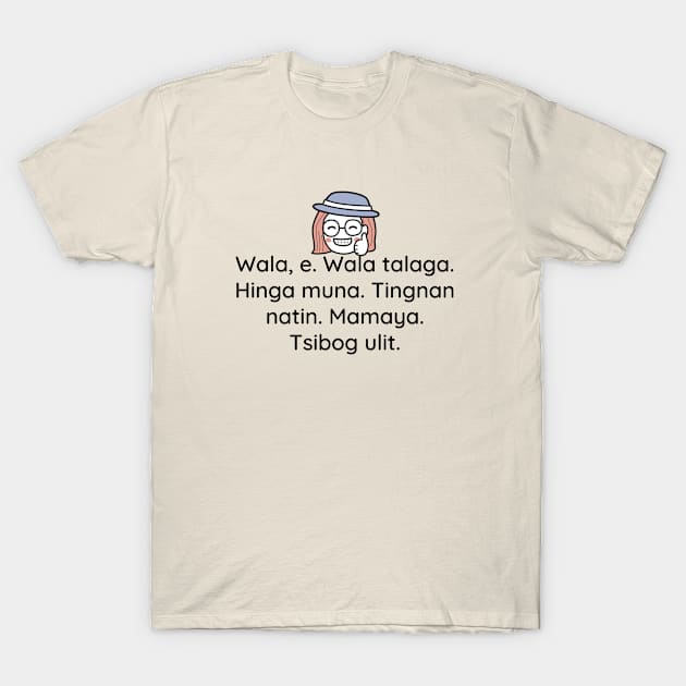 Philippines Tagalog Joke Statement - Wala e, wala talaga hinga muna T-Shirt by CatheBelan